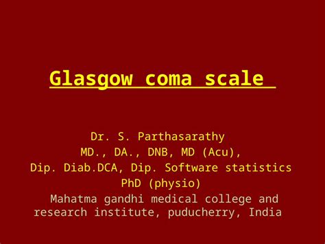 PPTX Glasgow Coma Scale Dr S Parthasarathy MD DA DNB MD Acu