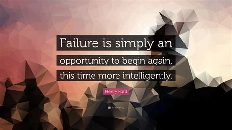 Henry Ford Quote Failure Is Simply An Opportunity To Begin Again