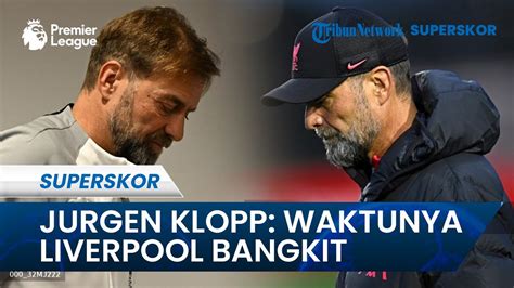 Jelang Laga Liverpool Vs Chelsea Jurgen Klopp Waktunya Liverpool