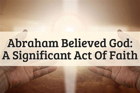 Abraham Believed God: Its Role In Christian Faith (2024)