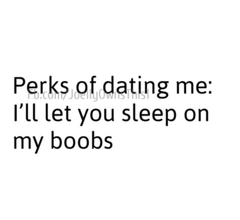 Definitely A Perk For Dating Me Lol 😂 Dating Humor Quotes Funny Dating Quotes Funny Dating