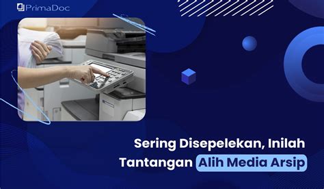 disepelekan inilah tantangan alih media arsip primadoc