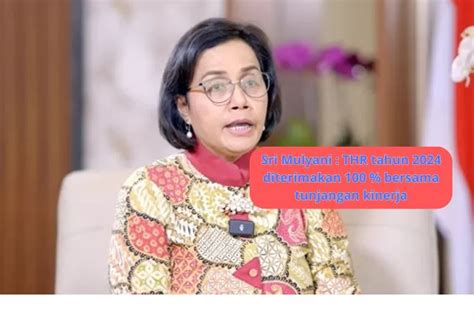 Menteri Keuangan Sri Mulyani Beri Kabar Gembira THR ASN TNI Dan Polri