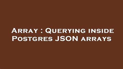 Array Querying Inside Postgres Json Arrays Youtube