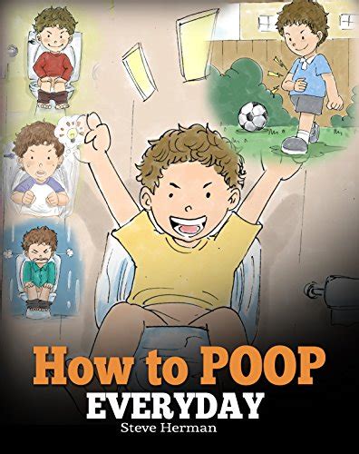 How To Poop Everyday A Book For Children Who Are Scared To Poop A