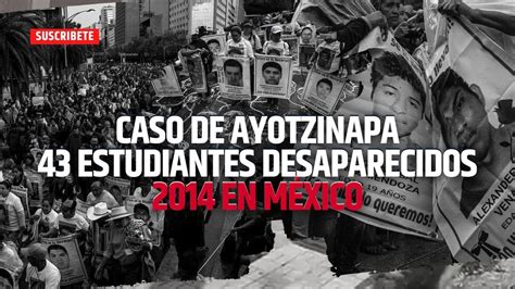 CASO DE AYOTZINAPA 43 ESTUDIANTES DESAPARECIDOS EN MÉXICO NUEVO