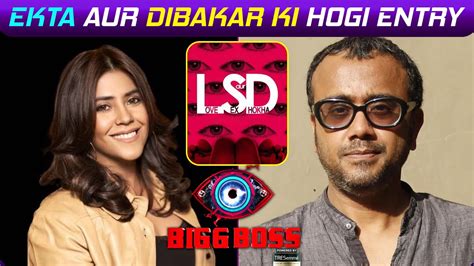 Bigg Boss Dibakar Banerjee Sang Ekta Kapoor Ki Hogi Entry Bb House