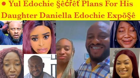 Yul Edochie Plans For His Daughter Daniella Edochie Xp Youtube