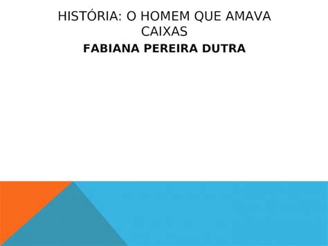 Ppt Livro O Homem Que Amava Caixas Pdfslide Net