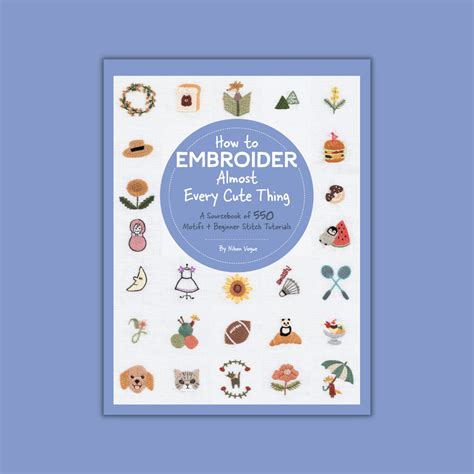 How To Embroider Almost Every Cute Thing Includes 550 Supercute Sweet