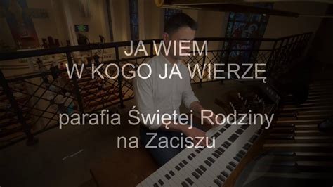 Ja Wiem W Kogo Ja Wierz Organy Pawe Moszkowicz Youtube