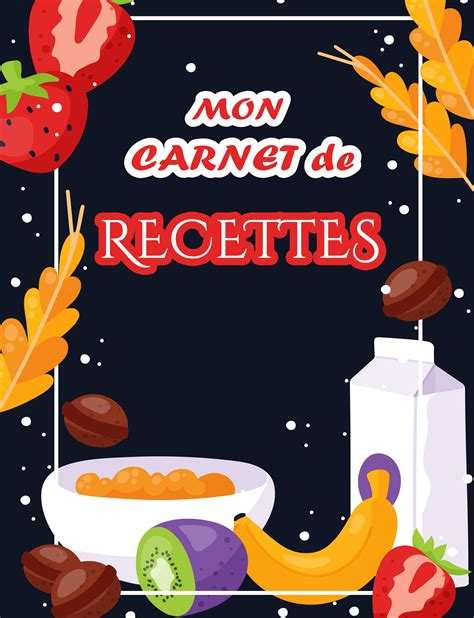 Carnet de cuisine à remplir pour organiser et notes vos recettes Mon