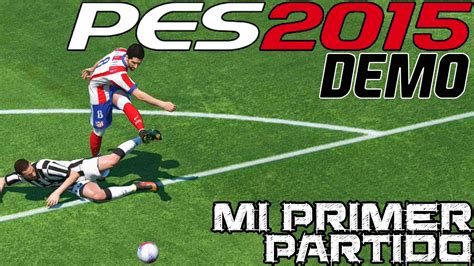 Pro Evolution Soccer 2015 Demo Mi Primer Partido Youtube