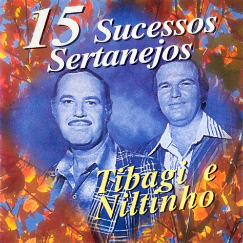 Tibagi E Niltinho 15 Sucessos Sertanejos Album De Tibagi E Niltinho