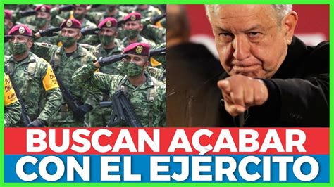 El Primer Paso Para Desaparecer Al Ej Rcito As Es Como Amlo Busca