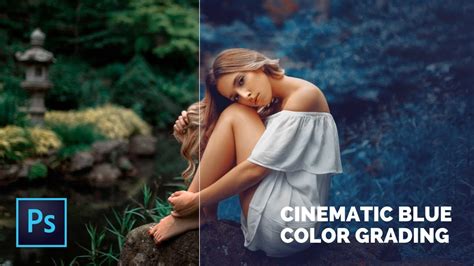 Cinematic Blue Color Grading Photoshop Tutorial Youtube