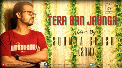 Tera Ban Jaunga Cover Soumya Ghosh Som Kabir Singh Youtube Music