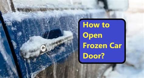 How To Open Frozen Car Door What To Do Precautions Solutions