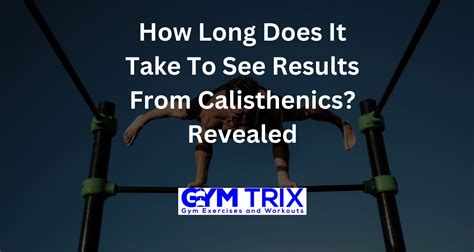 How Long Does It Take To See Results From Calisthenics Revealed Gym Trix