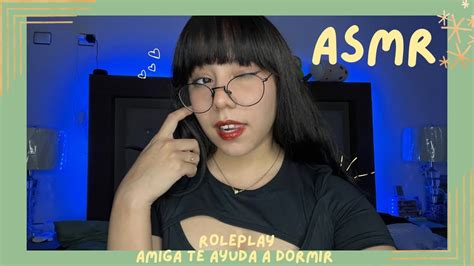 Asmr Amiga Te Ayuda A Dormir Roleplay Youtube