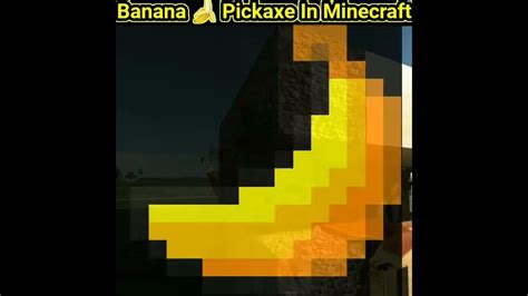 Banana Pickaxe Is Amazing In Minecraft Shorts Gaming Minecraft Youtube