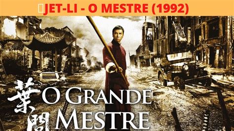 Jet Li O Mestre Filme Dublado Completo Filme De A O Completo Dublado