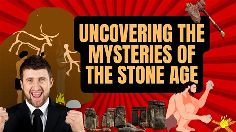 Mysterious Facts Of The Stone Age Revealed Unlocking The Secrets Of