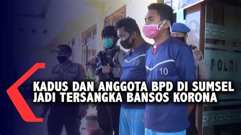 Kadus Dan Anggota BPD Di Sumsel Jadi Tersangka Bansos Korona YouTube