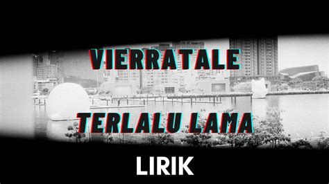 Terlalu Lama Vierratale Lirik Lagu Youtube