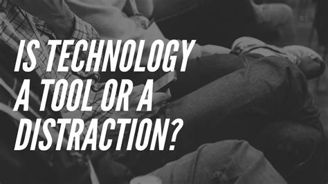 Is Technology A Tool Or A Distraction Youtube