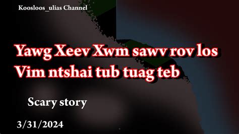 Xeev Xwm Sawv Rov Los Vim Ntshai Tub Tuag Teb Scary Story 4 1 2024