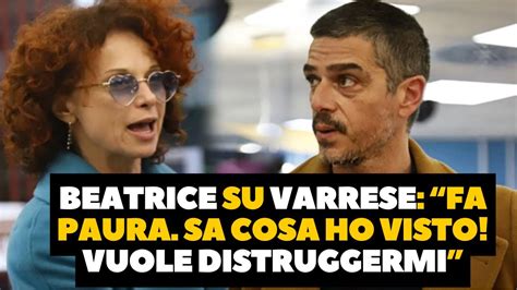 Beatrice Su Varrese Fa Paura Sa Cosa Ho Visto Vuole Distruggermi