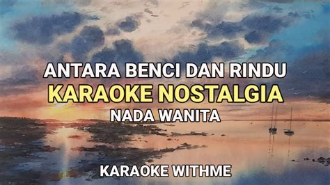 Antara Benci Dan Rindu Ratih Purwasih Karaoke Nostalgia Lirik Nada