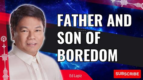 Pastor Sermons Father And Son Of Boredom Ed Lapiz 2023 Youtube