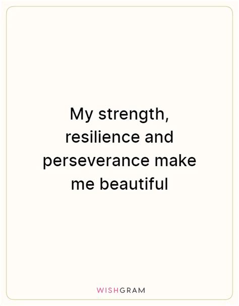 My Strength Resilience And Perseverance Make Me Beautiful Messages