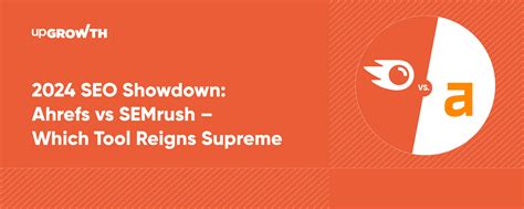 Seo Showdown Ahrefs Vs Semrush Which Tool Reigns Supreme