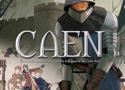 Caen en BD 01 De Guillaume Le Conquérant à la guerre de Cent Ans