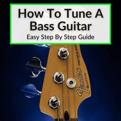 How To Tune A Bass Guitar Easy Step By Step Guide