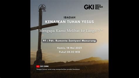 Ibadah Kenaikan Yesus Kristus 18 Mei 2023 Youtube