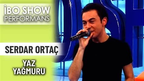 Yaz Yağmuru Serdar Ortaç İbo Show Performans YouTube