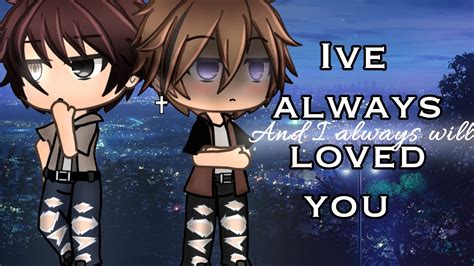 Ive Always Loved You Bl Glmm Gay Gay Love Story Inspired By