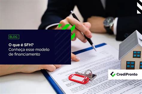 Credipronto Sfh O Que Entenda Como Essa Modalidade De Financiamento