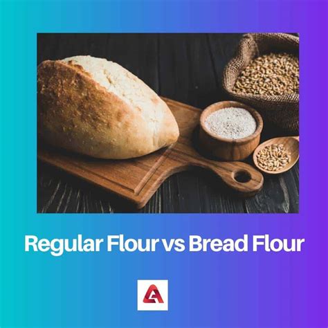 Regular Flour Vs Bread Flour Difference And Comparison