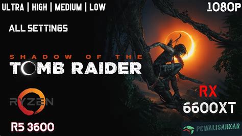 Shadow Of The Tomb Raider RX 6600 XT Ryzen 5 3600 ALL Settings