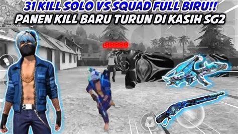 31 KILL SOLO VS SQUAD FULL BIRU PANEN KILL BARU TURUN DI KASIH SG2