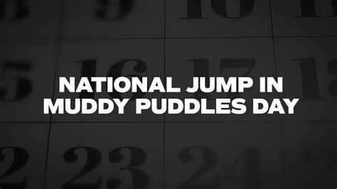 National Jump In Muddy Puddles Day List Of National Days