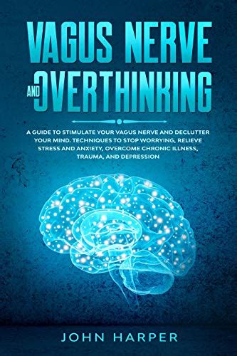 Vagus Nerve And Overthinking A Guide To Stimulate Your Vagus Nerve And