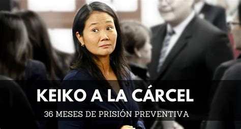 Keiko Fujimori A La Cárcel Todo Lo Que Debes Saber Sobre La Prisión