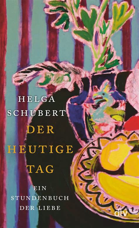 Der Heutige Tag Ein Stundenbuch Der Liebe By Helga Schubert Goodreads