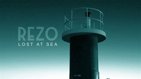 Rezo Lost At Sea Youtube